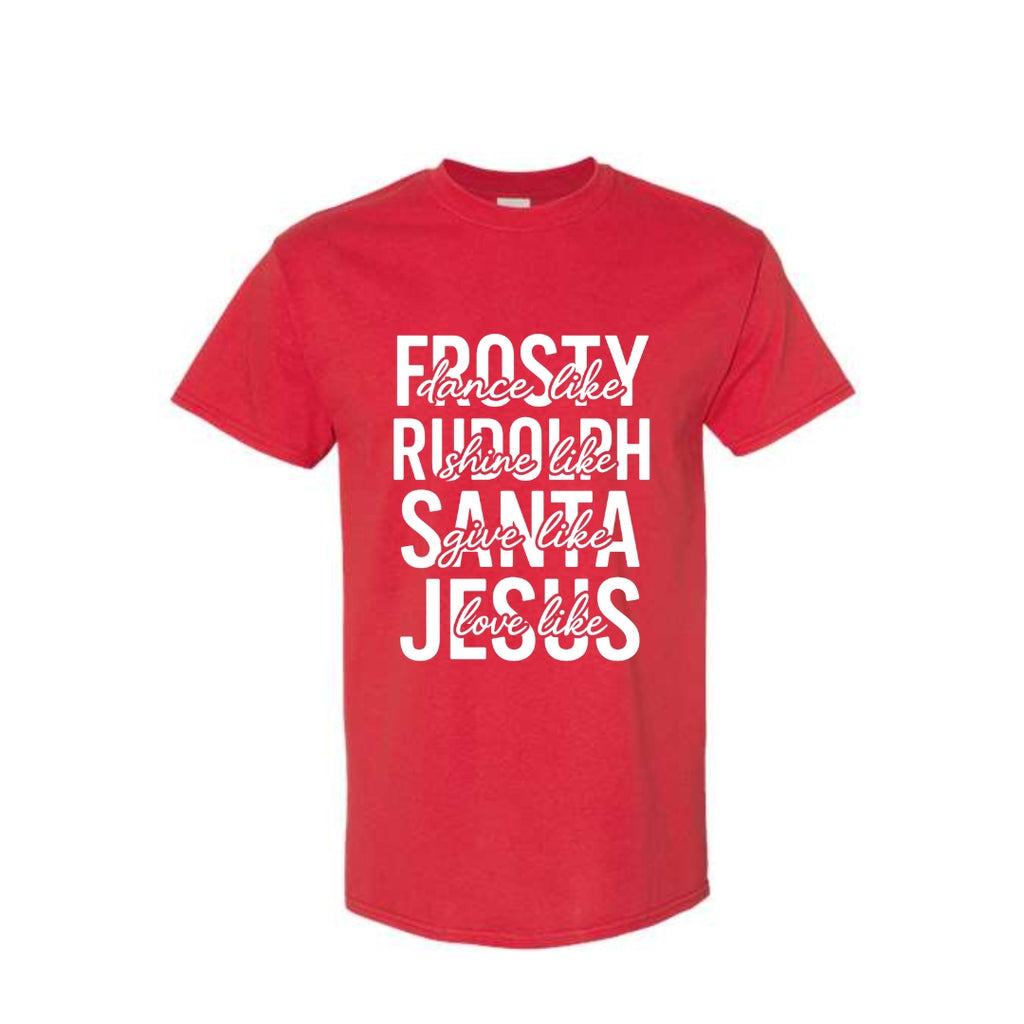 Minimalist Holiday Shirt - Dance Like Frosty, Shine Like Rudolph, Give Like Santa, Love Like Jesus