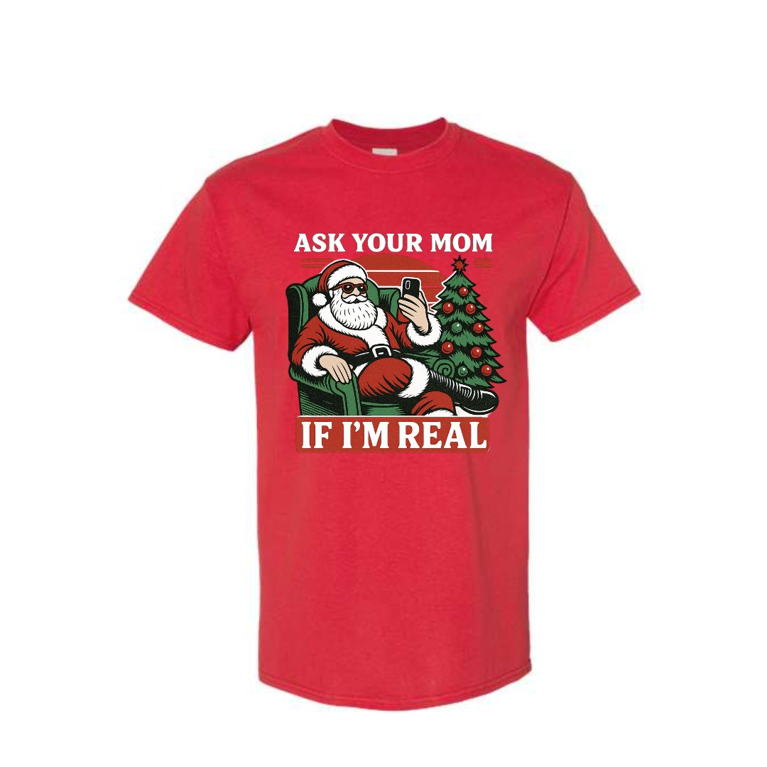 FUNNY HOLIDAY SHIRT: “Ask Your Mom If I’m Real” Funny Santa Design
