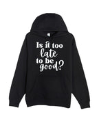 Is It Too Late To Be Good?