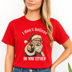 FUNNY HOLIDAY SHIRT: “I Don’t Believe in You Either” Funny Santa Christmas Design