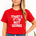 FUNNY HOLIDAY SHIRT: That’s It, I’m Not Going