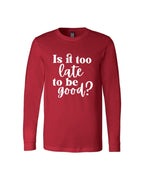 Is It Too Late To Be Good?