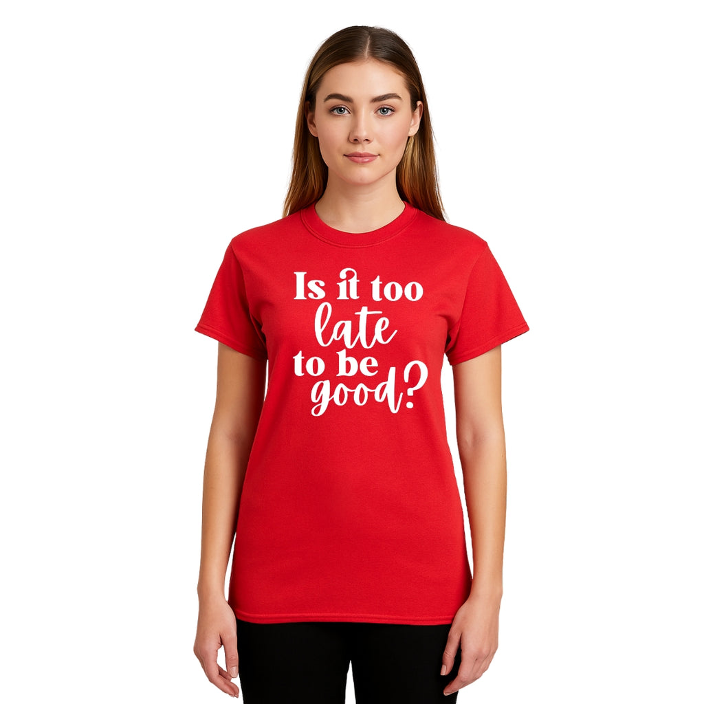 FUNNY HOLIDAY SHIRT: Is It Too Late To Be Good?