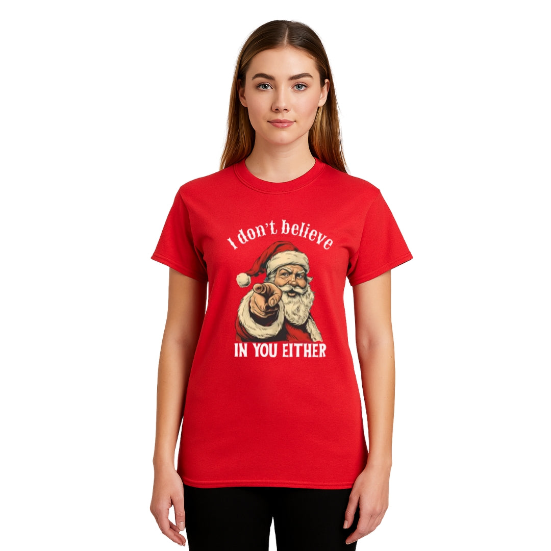 FUNNY HOLIDAY SHIRT: “I Don’t Believe in You Either” Funny Santa Christmas Design