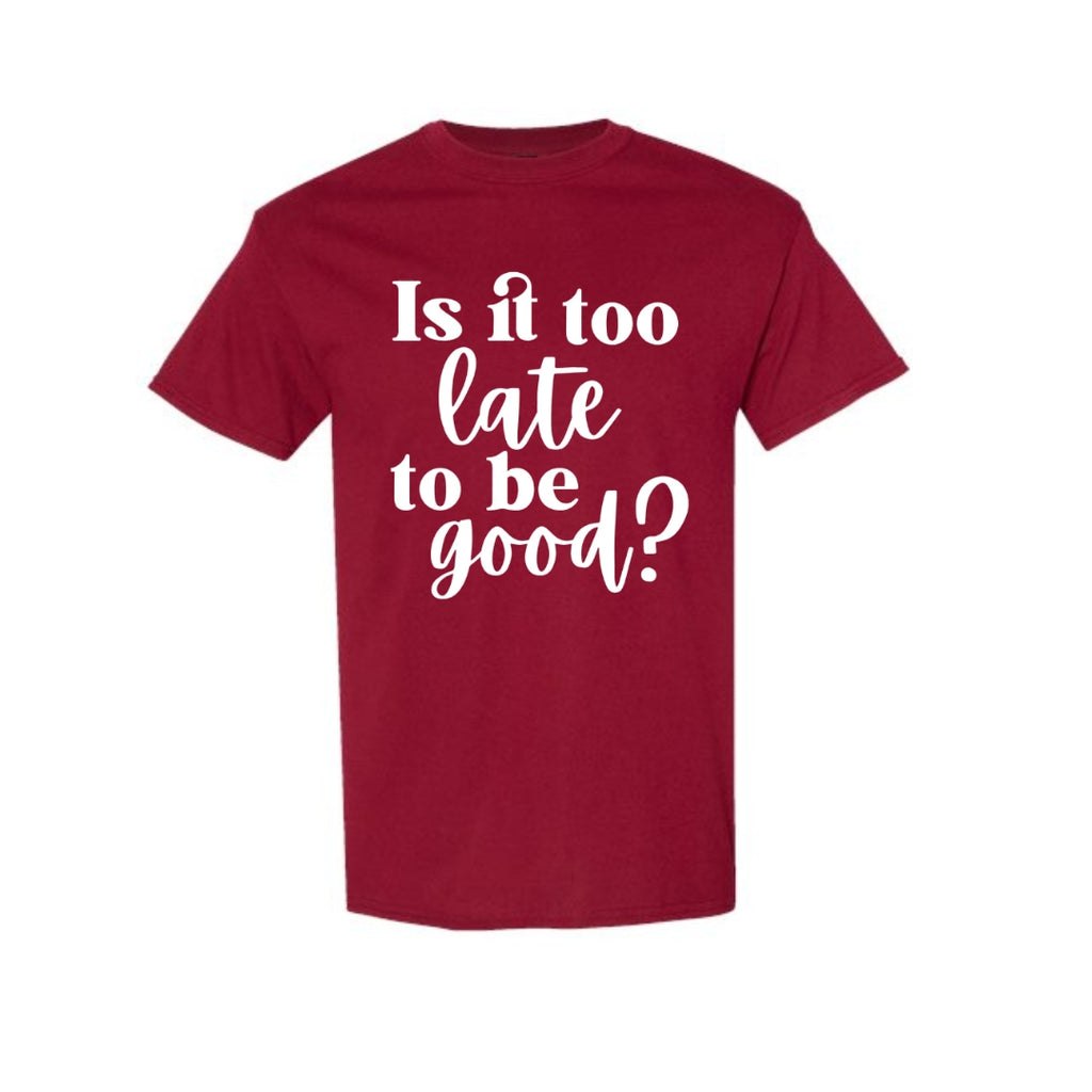 FUNNY HOLIDAY SHIRT: Is It Too Late To Be Good?