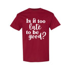 FUNNY HOLIDAY SHIRT: Is It Too Late To Be Good?