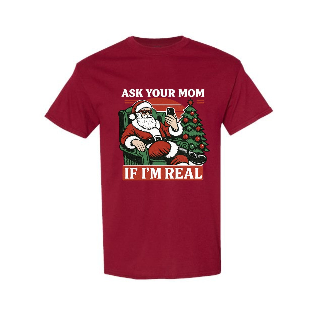 FUNNY HOLIDAY SHIRT: “Ask Your Mom If I’m Real” Funny Santa Design