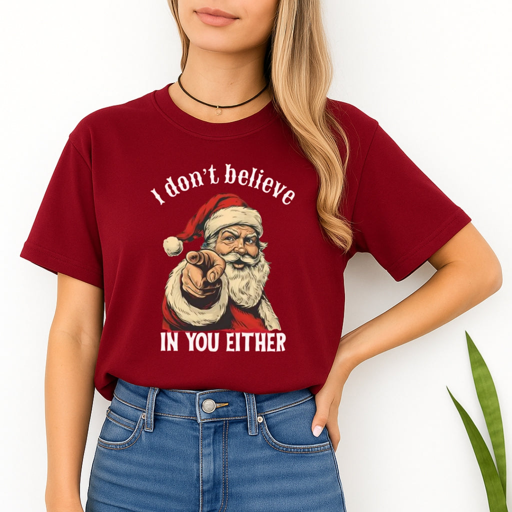 FUNNY HOLIDAY SHIRT: “I Don’t Believe in You Either” Funny Santa Christmas Design