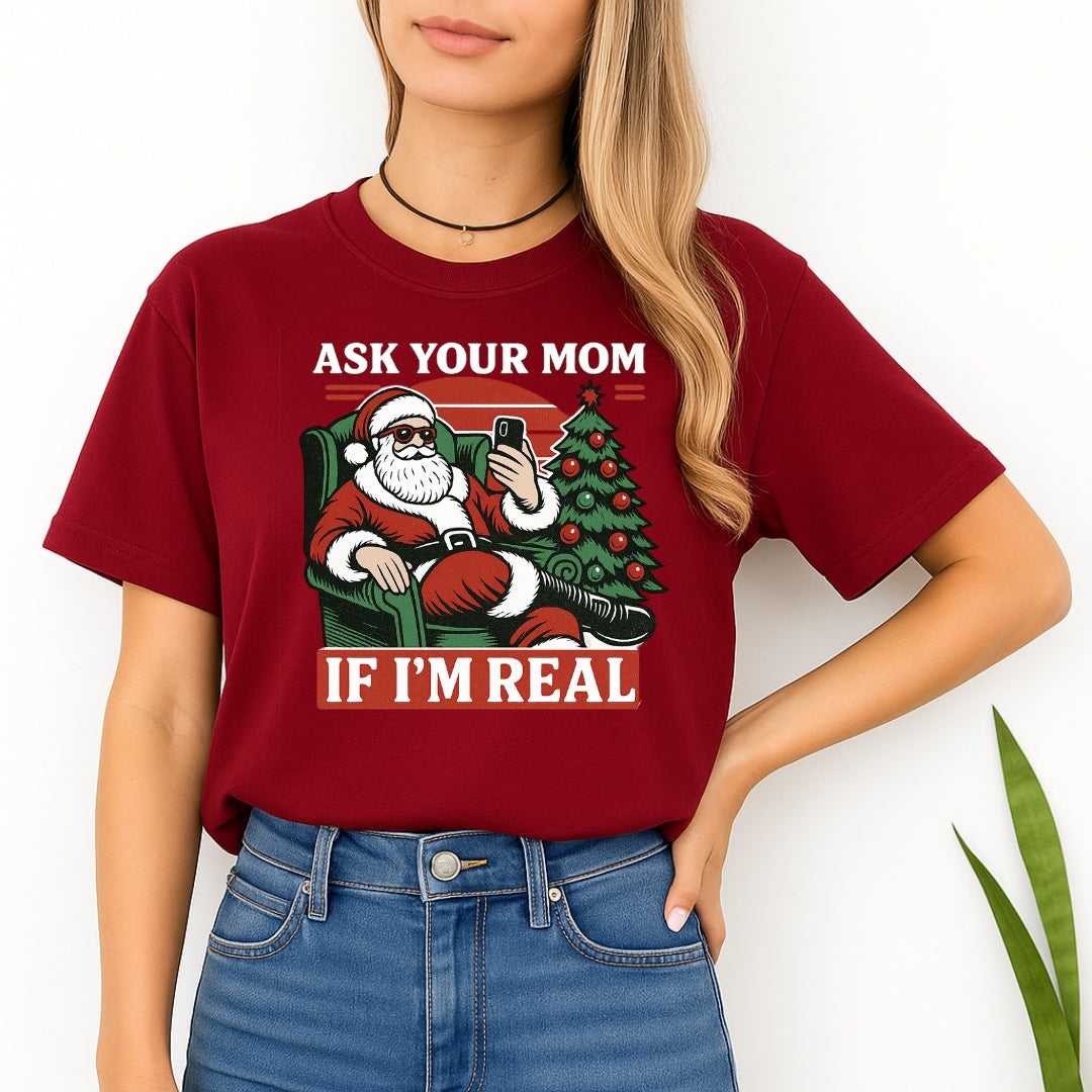 FUNNY HOLIDAY SHIRT: “Ask Your Mom If I’m Real” Funny Santa Design