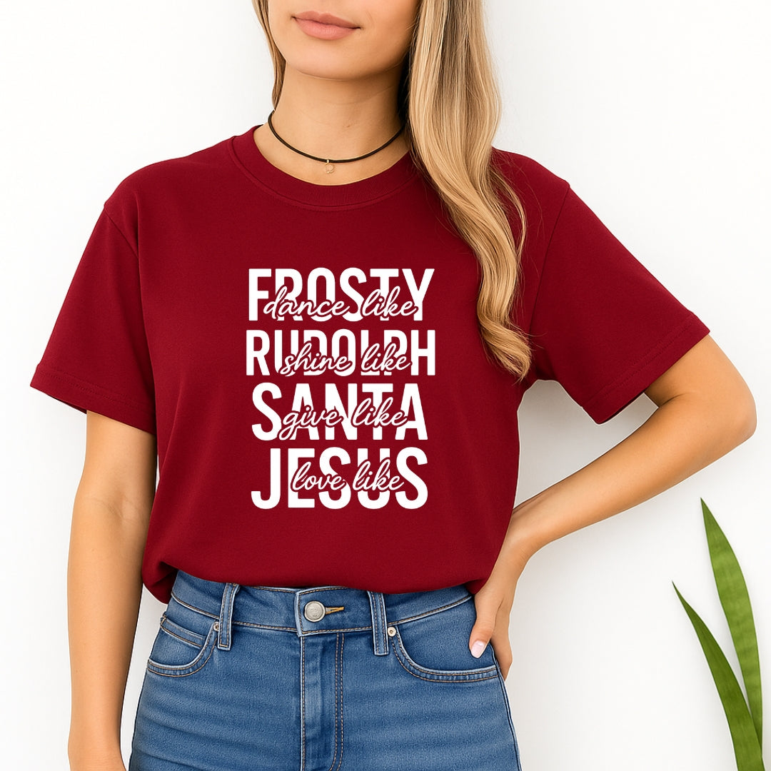 Minimalist Holiday Shirt - Dance Like Frosty, Shine Like Rudolph, Give Like Santa, Love Like Jesus