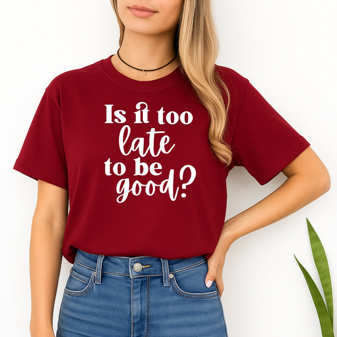 FUNNY HOLIDAY SHIRT: Is It Too Late To Be Good?