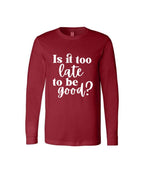 Is It Too Late To Be Good?