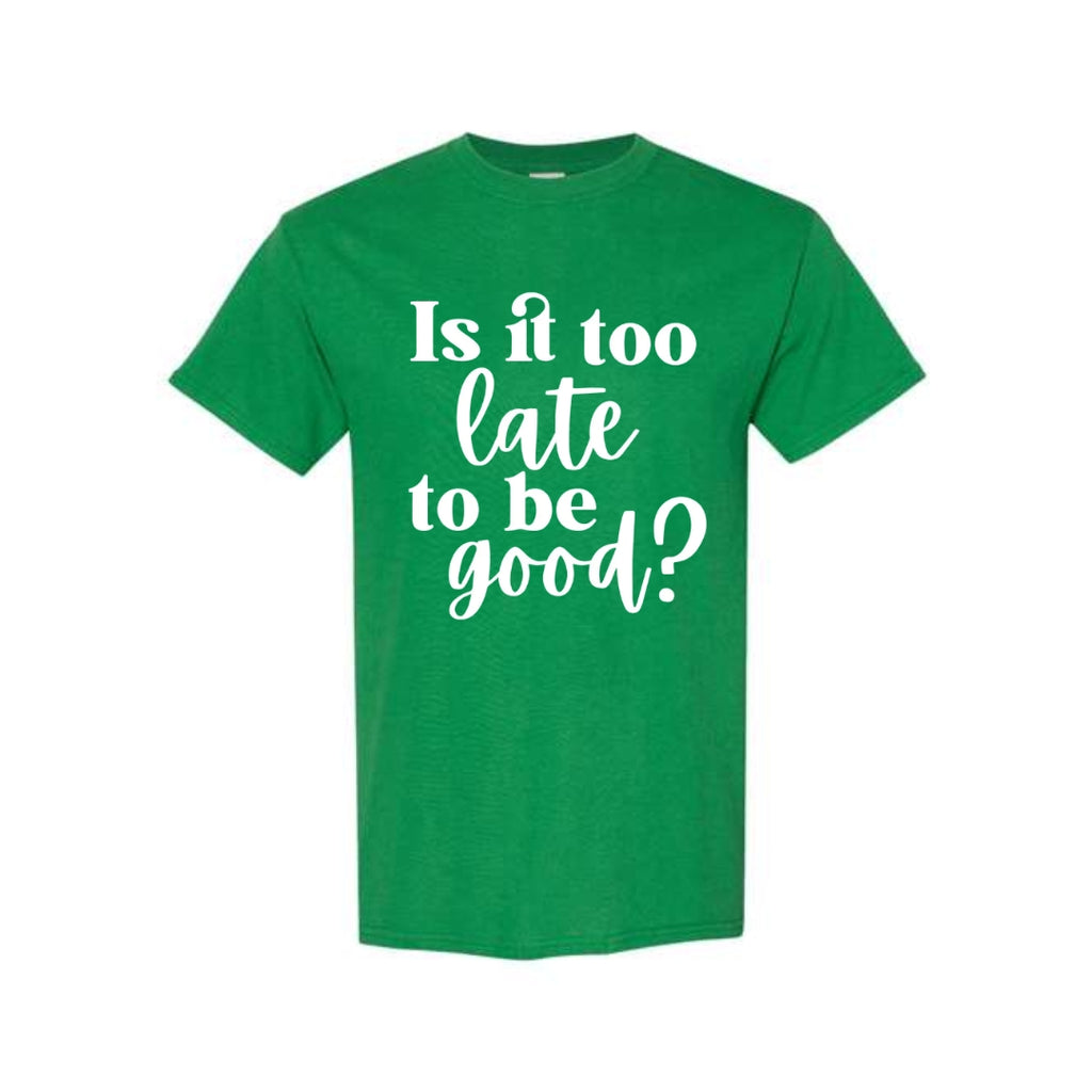 FUNNY HOLIDAY SHIRT: Is It Too Late To Be Good?