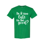 FUNNY HOLIDAY SHIRT: Is It Too Late To Be Good?