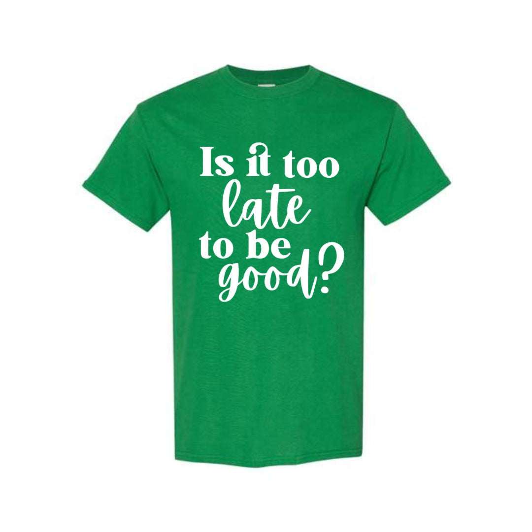 FUNNY HOLIDAY SHIRT: Is It Too Late To Be Good?
