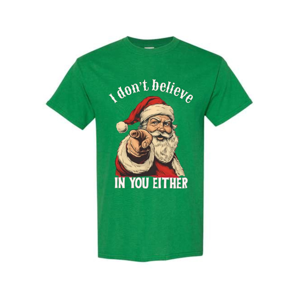 FUNNY HOLIDAY SHIRT: “I Don’t Believe in You Either” Funny Santa Christmas Design