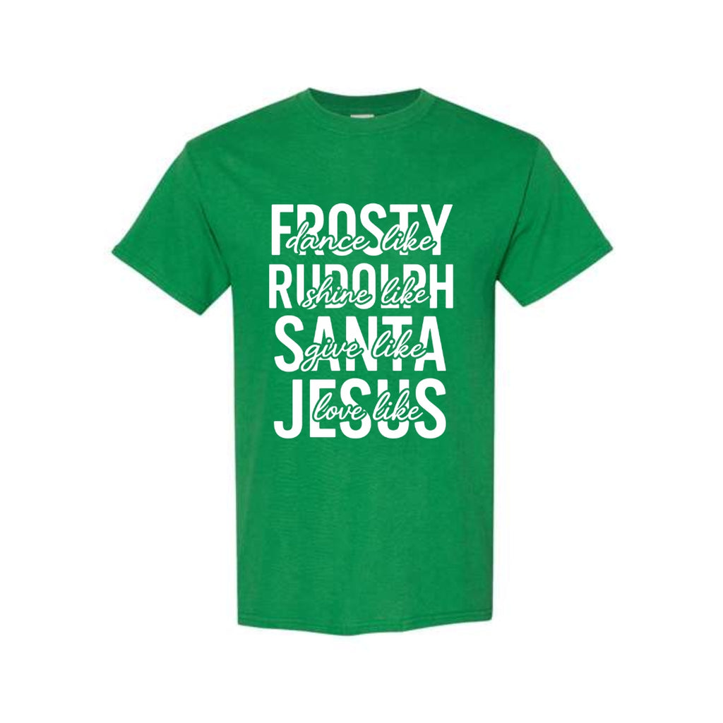 Minimalist Holiday Shirt - Dance Like Frosty, Shine Like Rudolph, Give Like Santa, Love Like Jesus