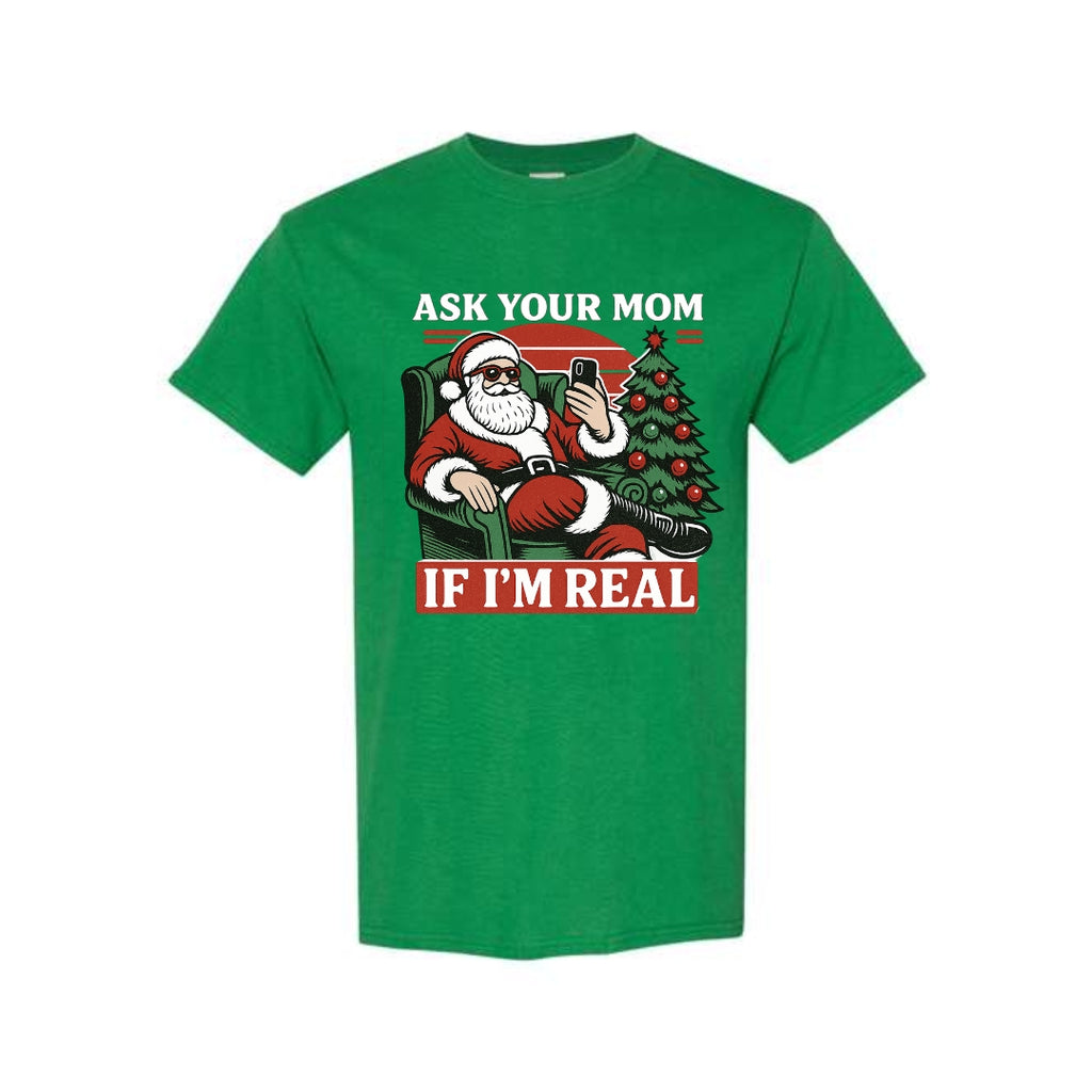 FUNNY HOLIDAY SHIRT: “Ask Your Mom If I’m Real” Funny Santa Design