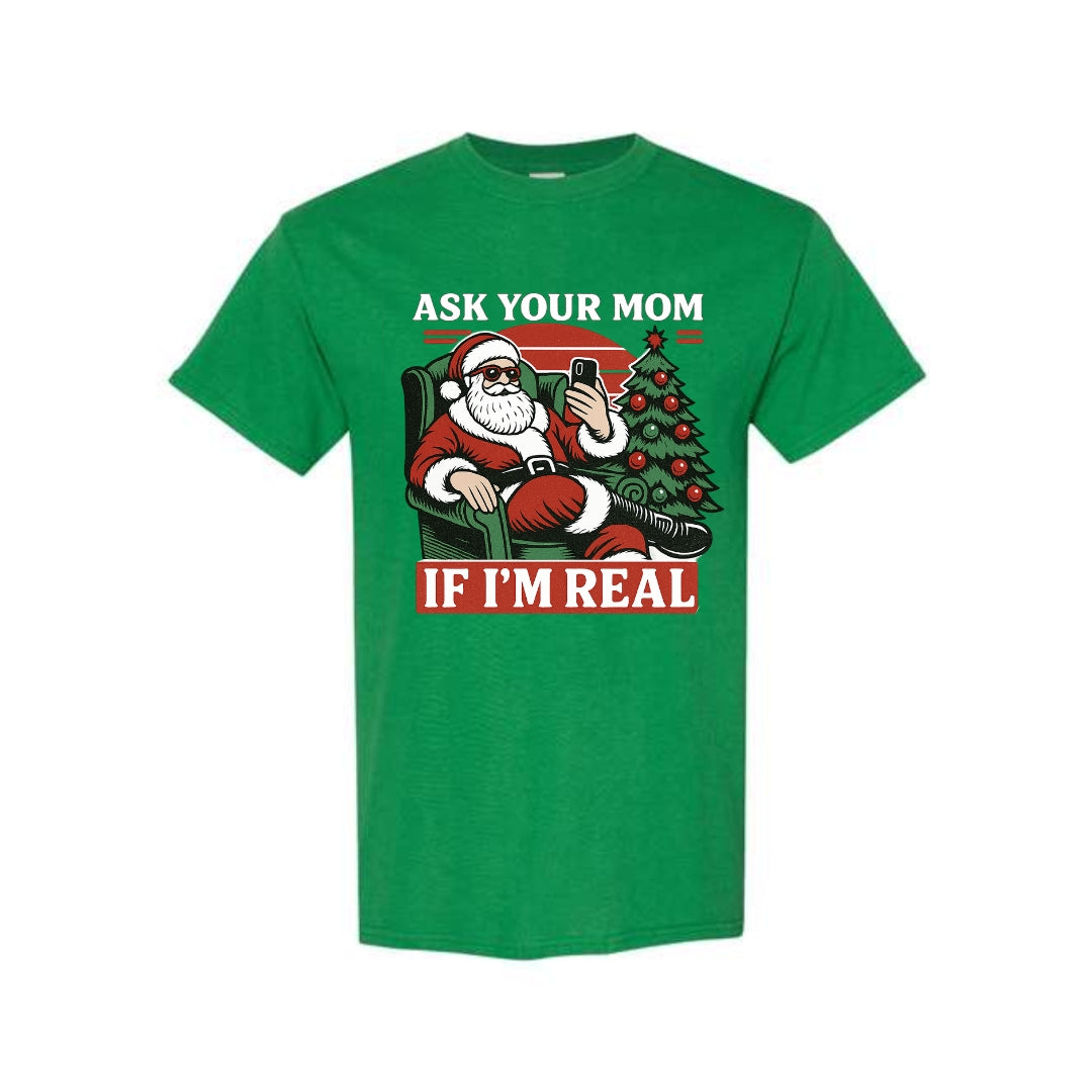 FUNNY HOLIDAY SHIRT: “Ask Your Mom If I’m Real” Funny Santa Design