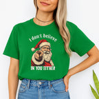 FUNNY HOLIDAY SHIRT: “I Don’t Believe in You Either” Funny Santa Christmas Design