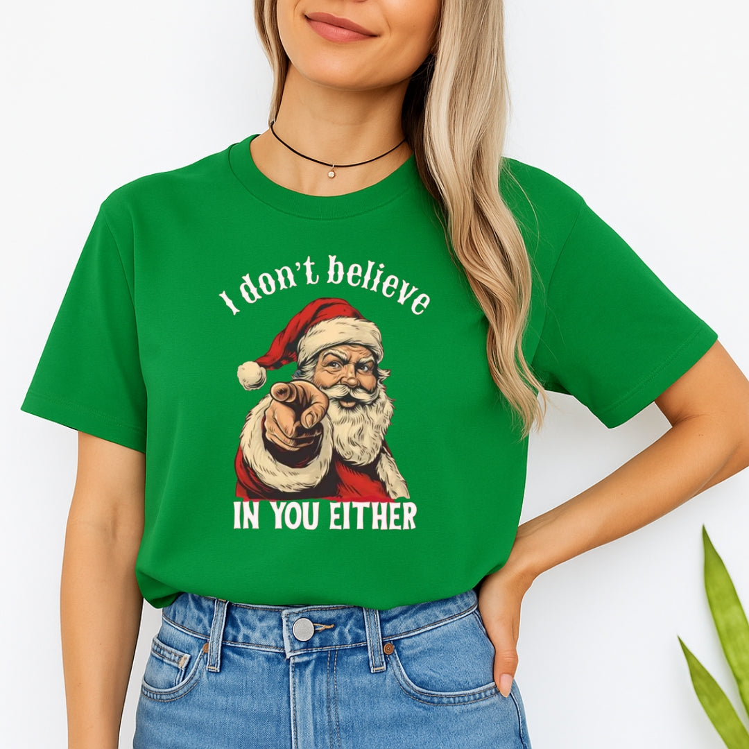 FUNNY HOLIDAY SHIRT: “I Don’t Believe in You Either” Funny Santa Christmas Design