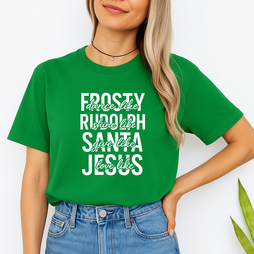 Minimalist Holiday Shirt - Dance Like Frosty, Shine Like Rudolph, Give Like Santa, Love Like Jesus