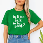 FUNNY HOLIDAY SHIRT: Is It Too Late To Be Good?