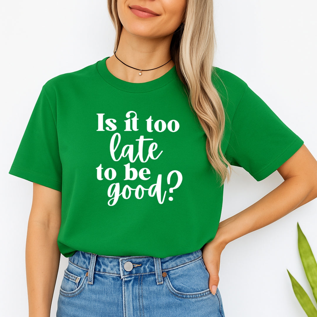 FUNNY HOLIDAY SHIRT: Is It Too Late To Be Good?