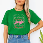 FUNNY HOLIDAY SHIRT: Probably Just Gonna Jingle Some of the Way