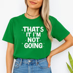 FUNNY HOLIDAY SHIRT: That’s It, I’m Not Going