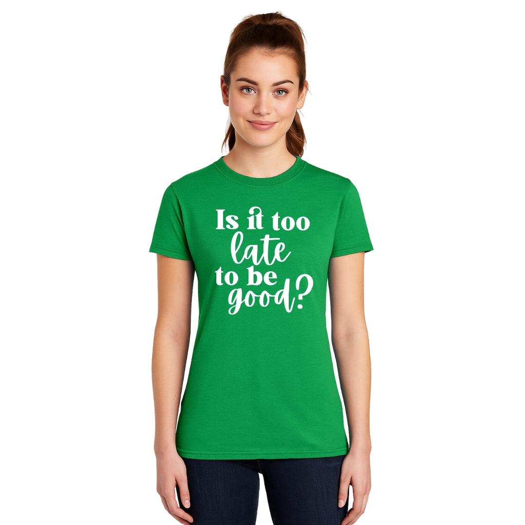 FUNNY HOLIDAY SHIRT: Is It Too Late To Be Good?