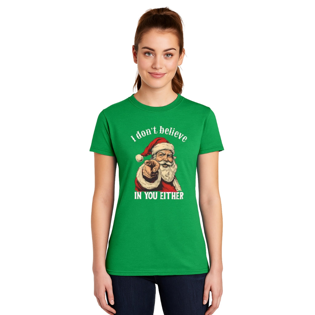 FUNNY HOLIDAY SHIRT: “I Don’t Believe in You Either” Funny Santa Christmas Design