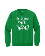 Is It Too Late To Be Good?