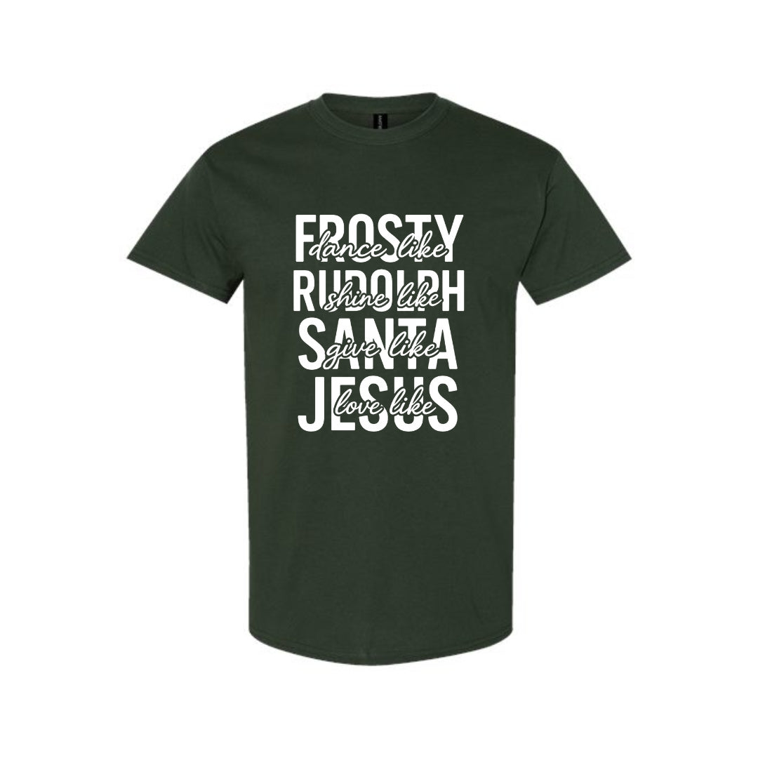 Minimalist Holiday Shirt - Dance Like Frosty, Shine Like Rudolph, Give Like Santa, Love Like Jesus