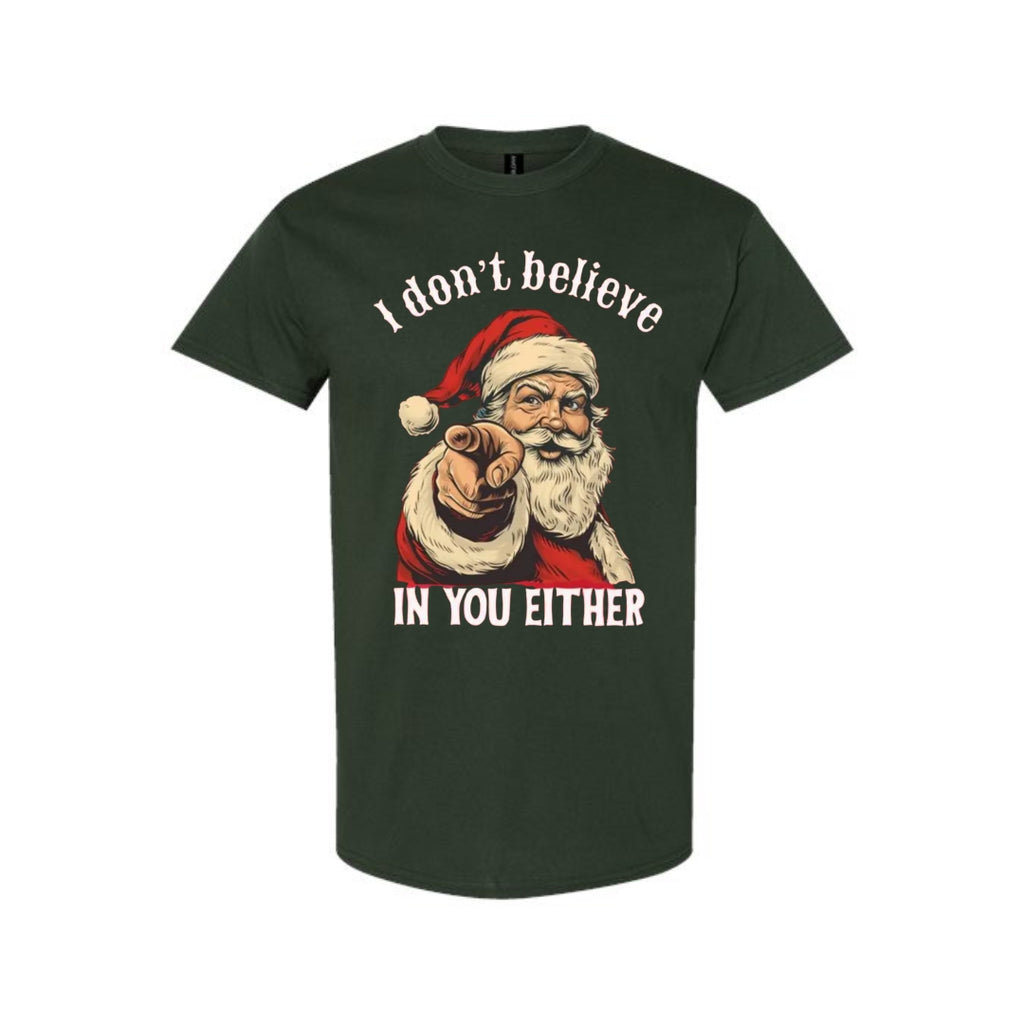 FUNNY HOLIDAY SHIRT: “I Don’t Believe in You Either” Funny Santa Christmas Design