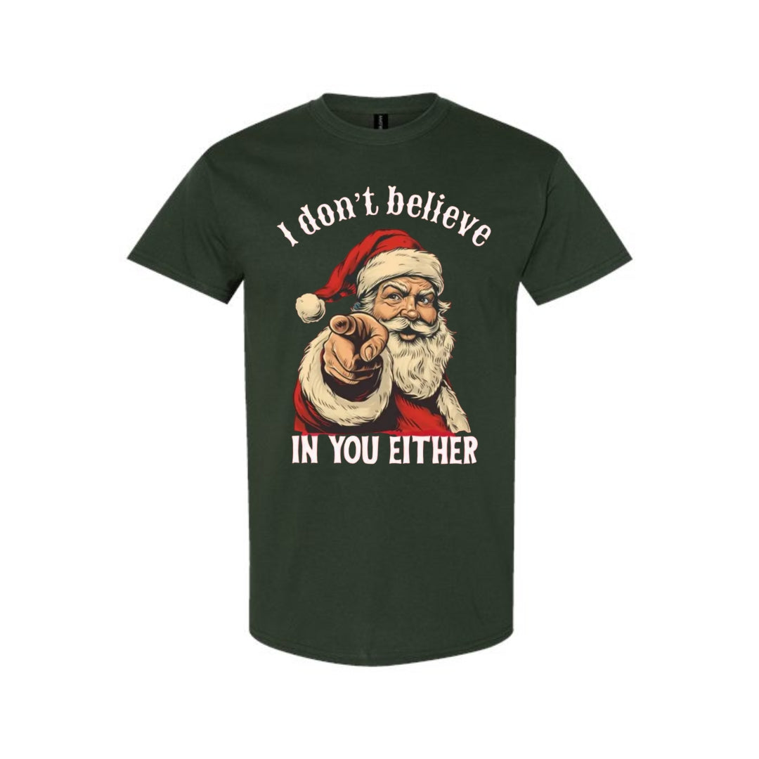 FUNNY HOLIDAY SHIRT: “I Don’t Believe in You Either” Funny Santa Christmas Design