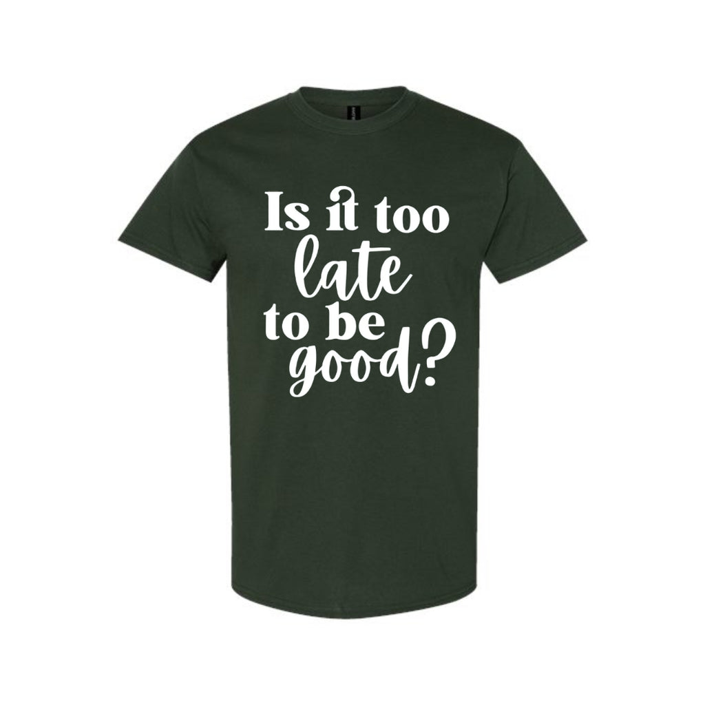 FUNNY HOLIDAY SHIRT: Is It Too Late To Be Good?