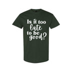FUNNY HOLIDAY SHIRT: Is It Too Late To Be Good?