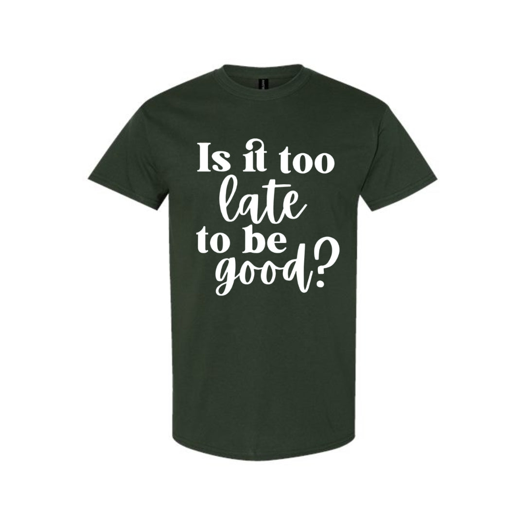 FUNNY HOLIDAY SHIRT: Is It Too Late To Be Good?