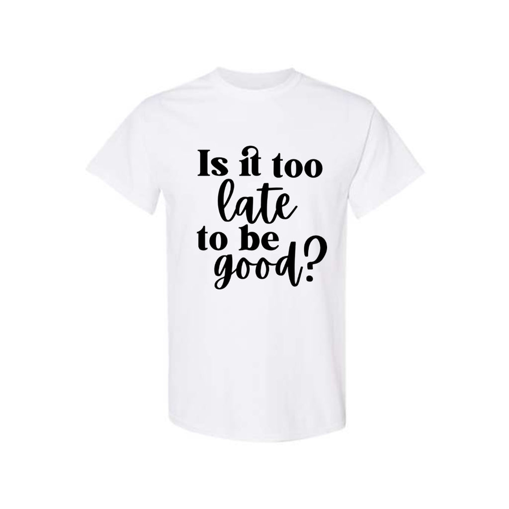FUNNY HOLIDAY SHIRT: Is It Too Late To Be Good?