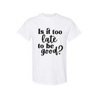 FUNNY HOLIDAY SHIRT: Is It Too Late To Be Good?