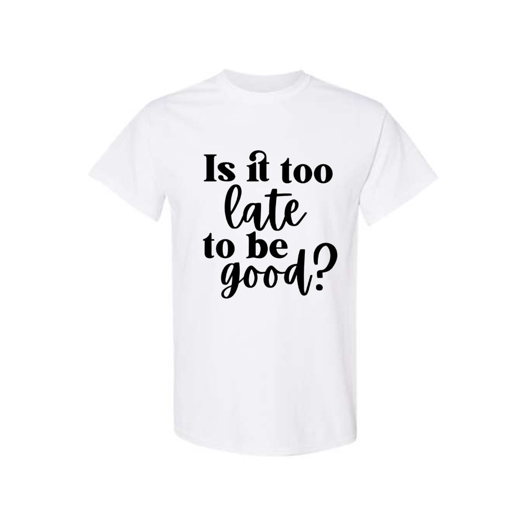 FUNNY HOLIDAY SHIRT: Is It Too Late To Be Good?