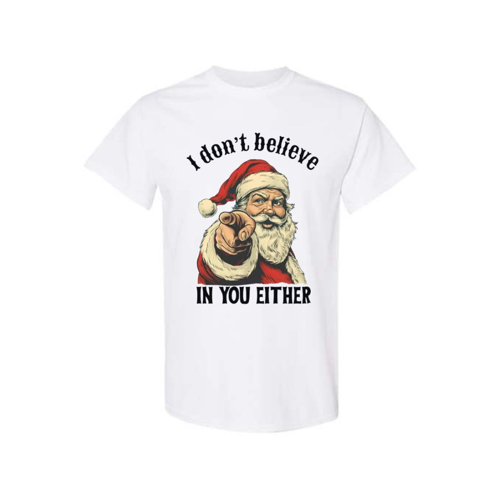 FUNNY HOLIDAY SHIRT: “I Don’t Believe in You Either” Funny Santa Christmas Design