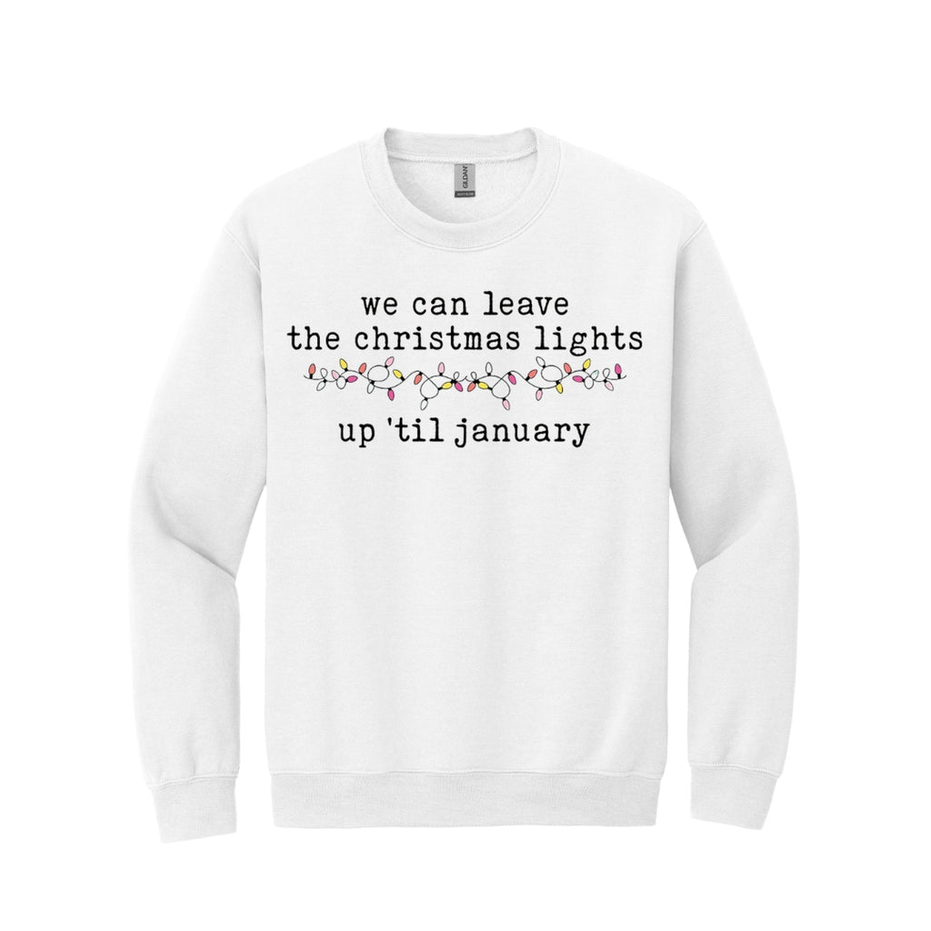 HOLIDAY CREWNECK SWEATSHIRT-We can leave the Christmas lights up ’til January