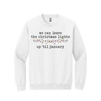 HOLIDAY CREWNECK SWEATSHIRT-We can leave the Christmas lights up ’til January