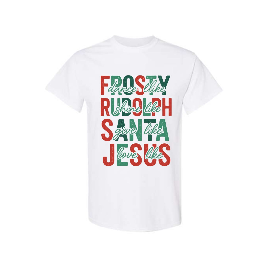 Minimalist Holiday Shirt - Dance Like Frosty, Shine Like Rudolph, Give Like Santa, Love Like Jesus