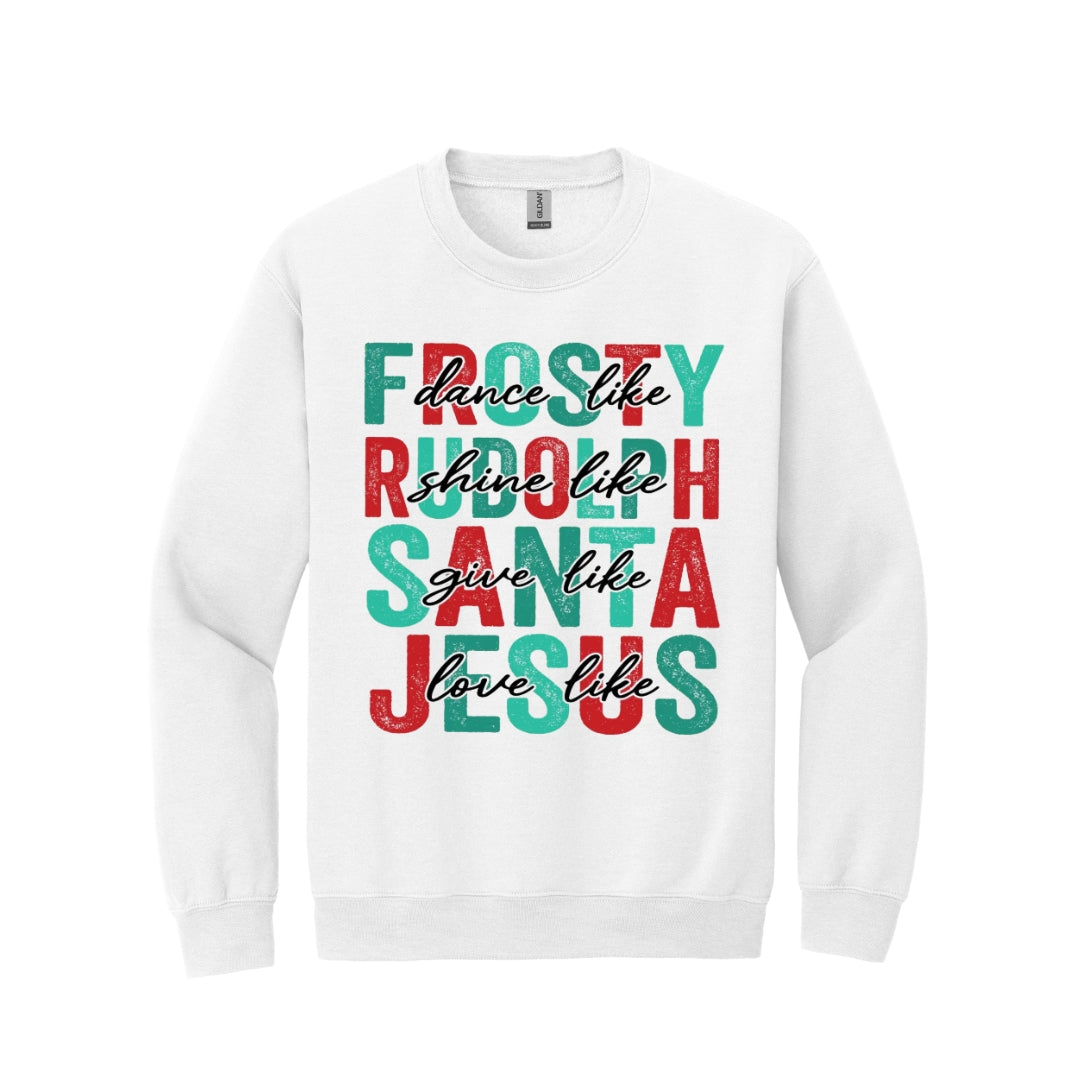 Holiday Crewneck Sweatshirt- Dance Like Frosty, Shine Like Rudolph, Give Like Santa, Love Like Jesus