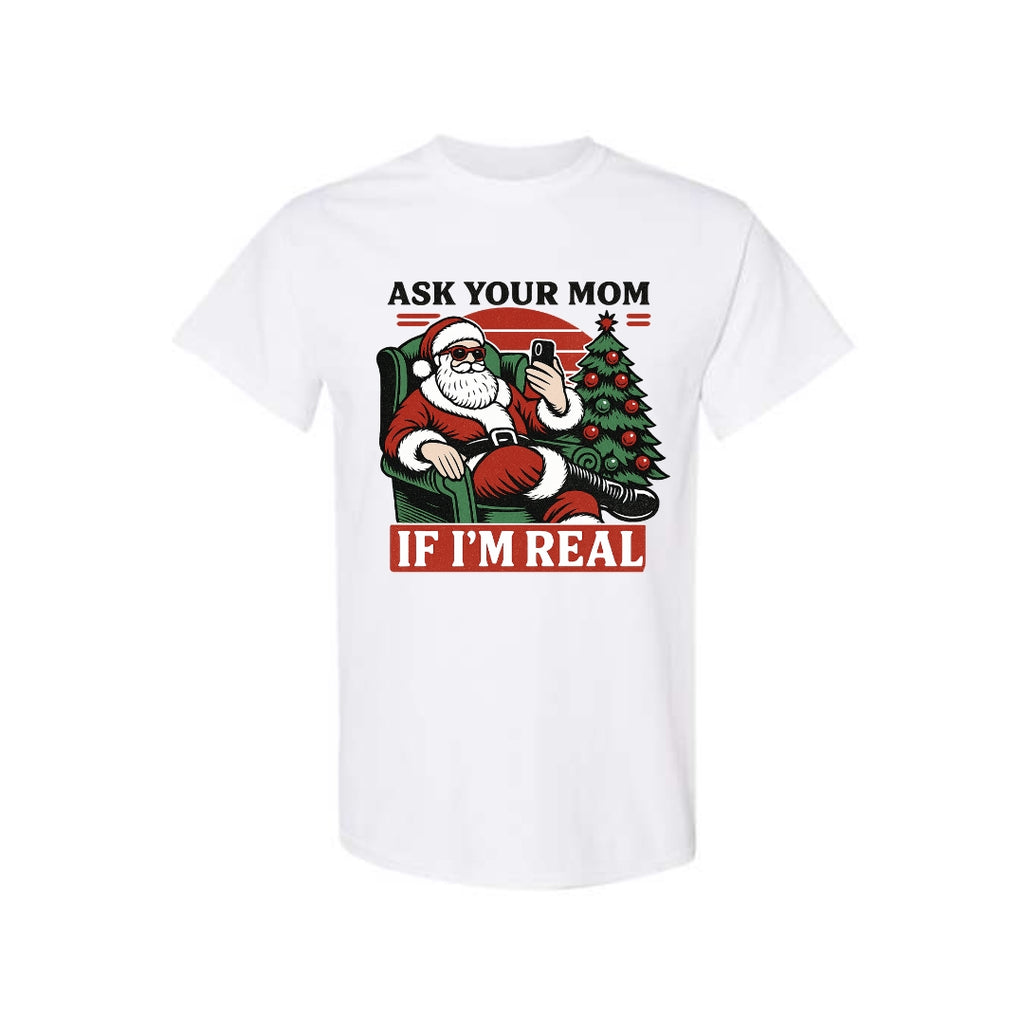 FUNNY HOLIDAY SHIRT: “Ask Your Mom If I’m Real” Funny Santa Design