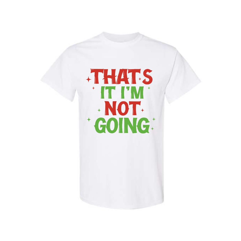 FUNNY HOLIDAY SHIRT: That’s It, I’m Not Going