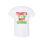 FUNNY HOLIDAY SHIRT: That’s It, I’m Not Going